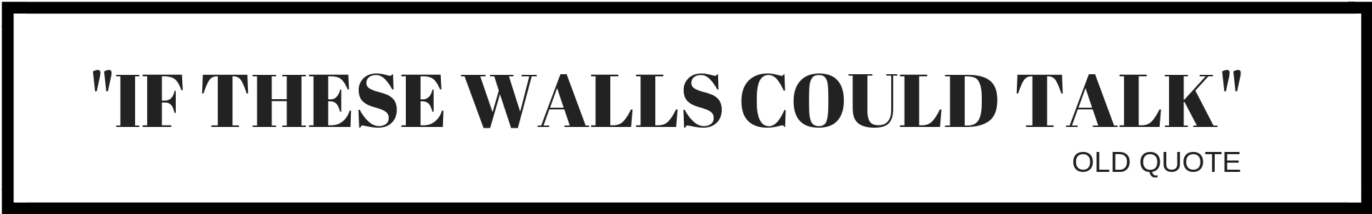 %22IF THESE WALLS COULD TALK%22.png