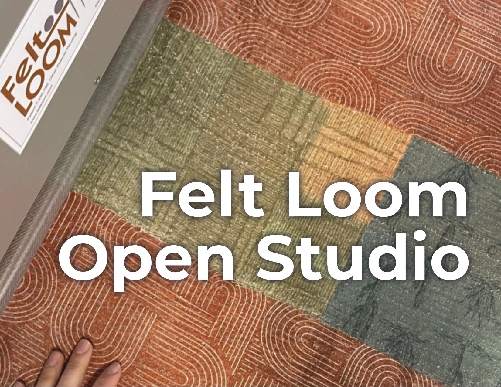 Felt Loom Open Studio: February 21, 2026 (1:00–4:00pm)