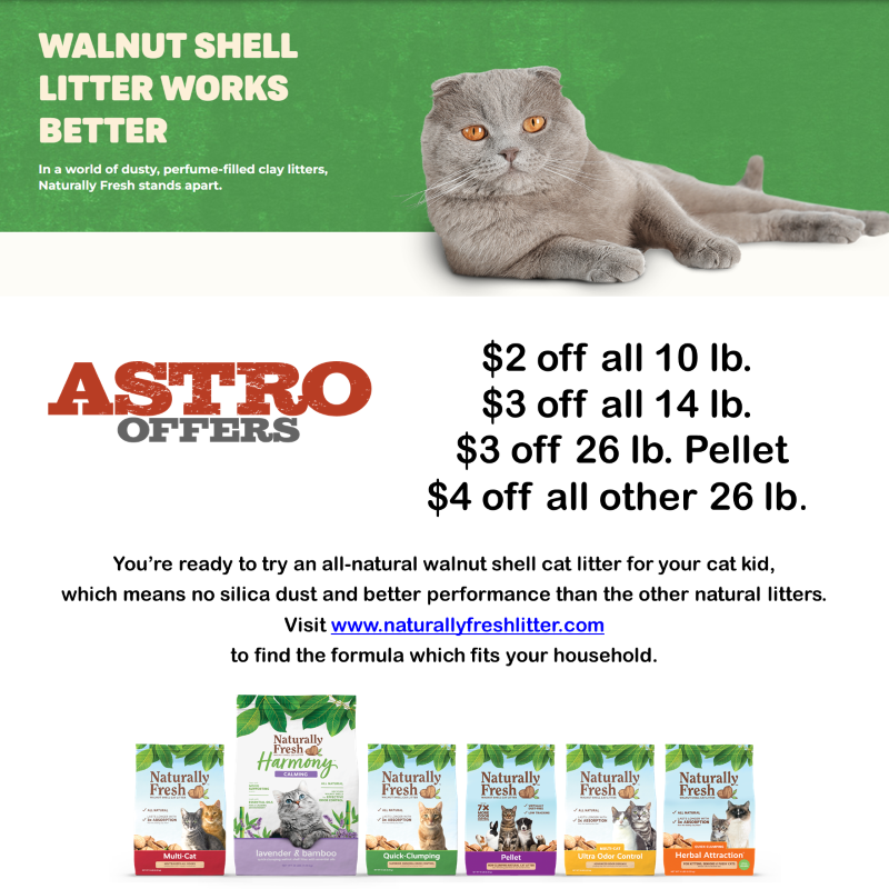 Naturally Fresh | Get $2.00 OFF all 10lb. Offer Valid 01/08/2024 to 12/31/2024 bags, $3.00 OFF all 14lb. bags, $3.00 OFF 26lb Pellet Litter, and $4.00 OFF all 26lb Clumping Litters.