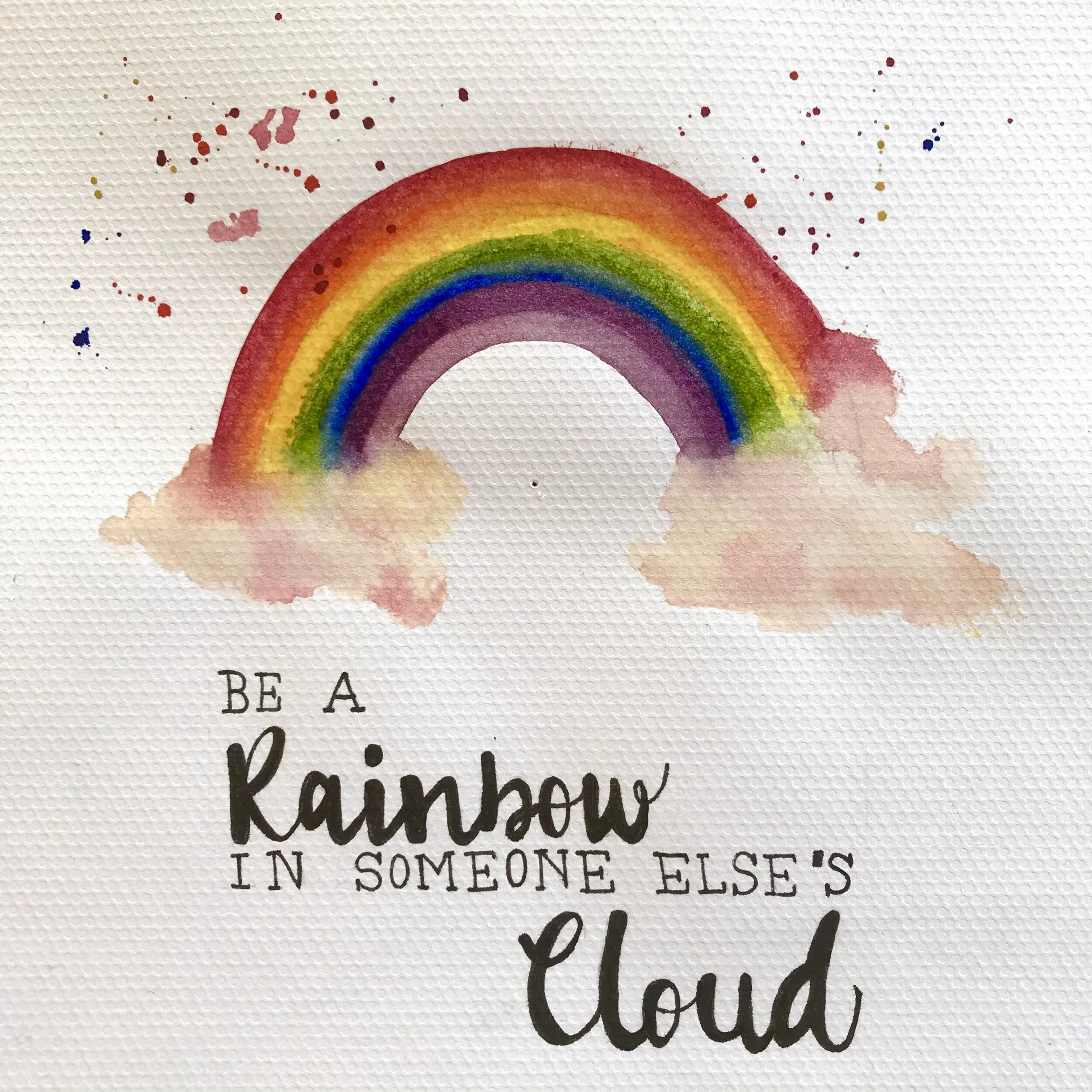 Be a rainbow in someone else's cloud.