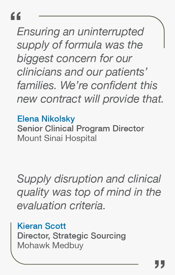 Quote – Ensuring an uninterrupted supply of formula was the biggest concern for our clinicians and our patients’ families. We’re confident this new contract will provide that said Elena Nikolsky, Sen. Clinical Program Director, Mount Sinai Hospital