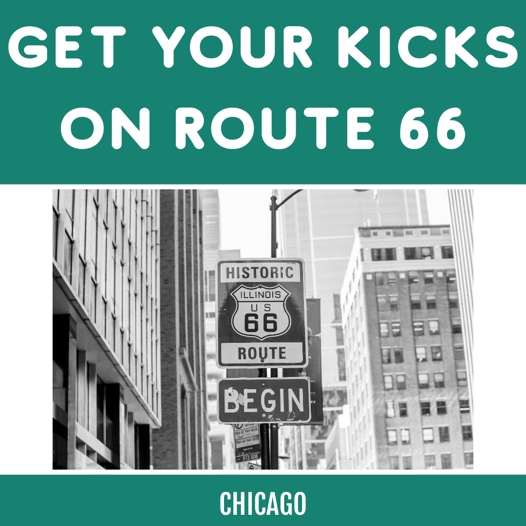 GET YOUR KICKS ON ROUTE 66: CHICAGO