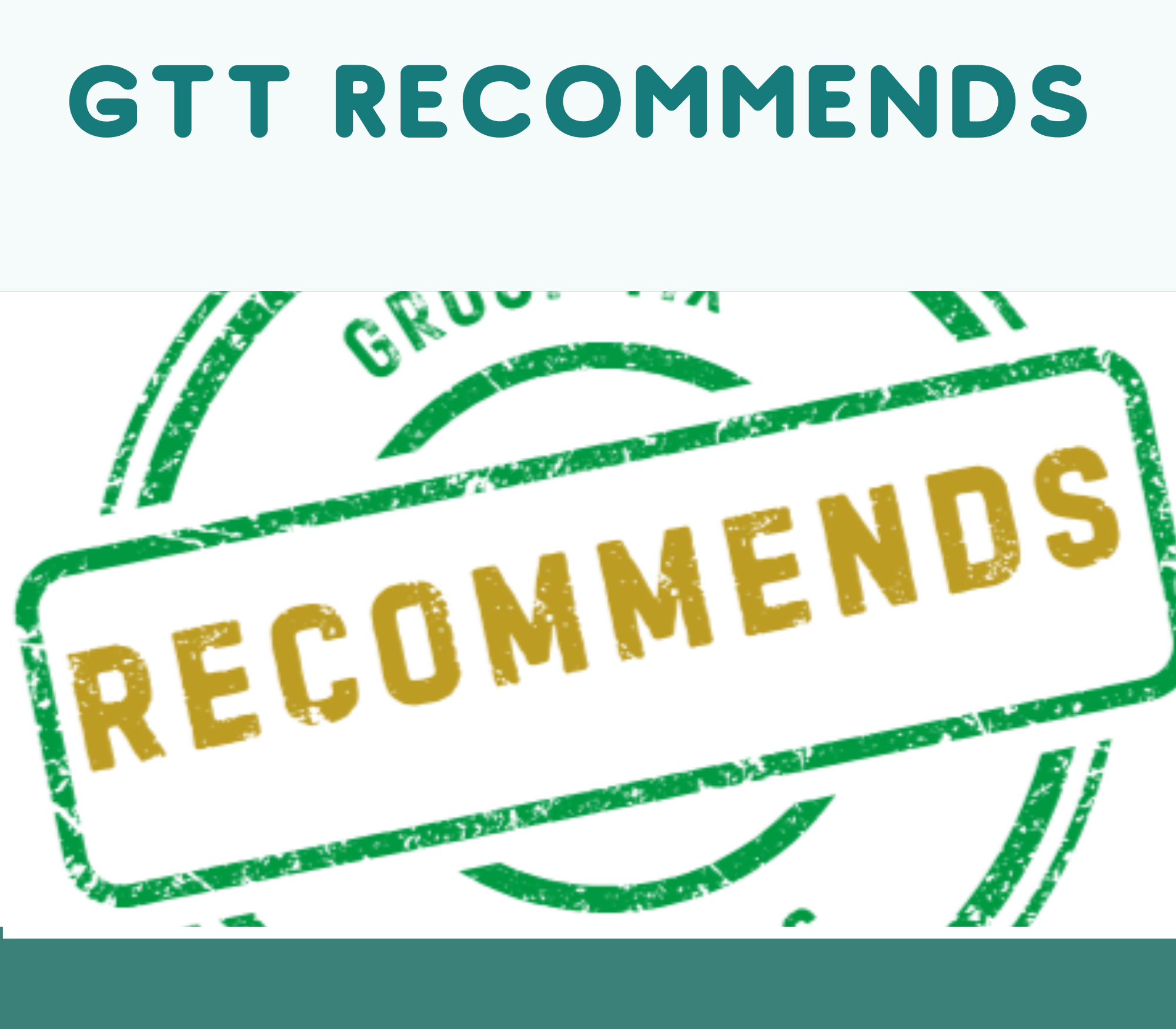 GTT RECOMMENDS