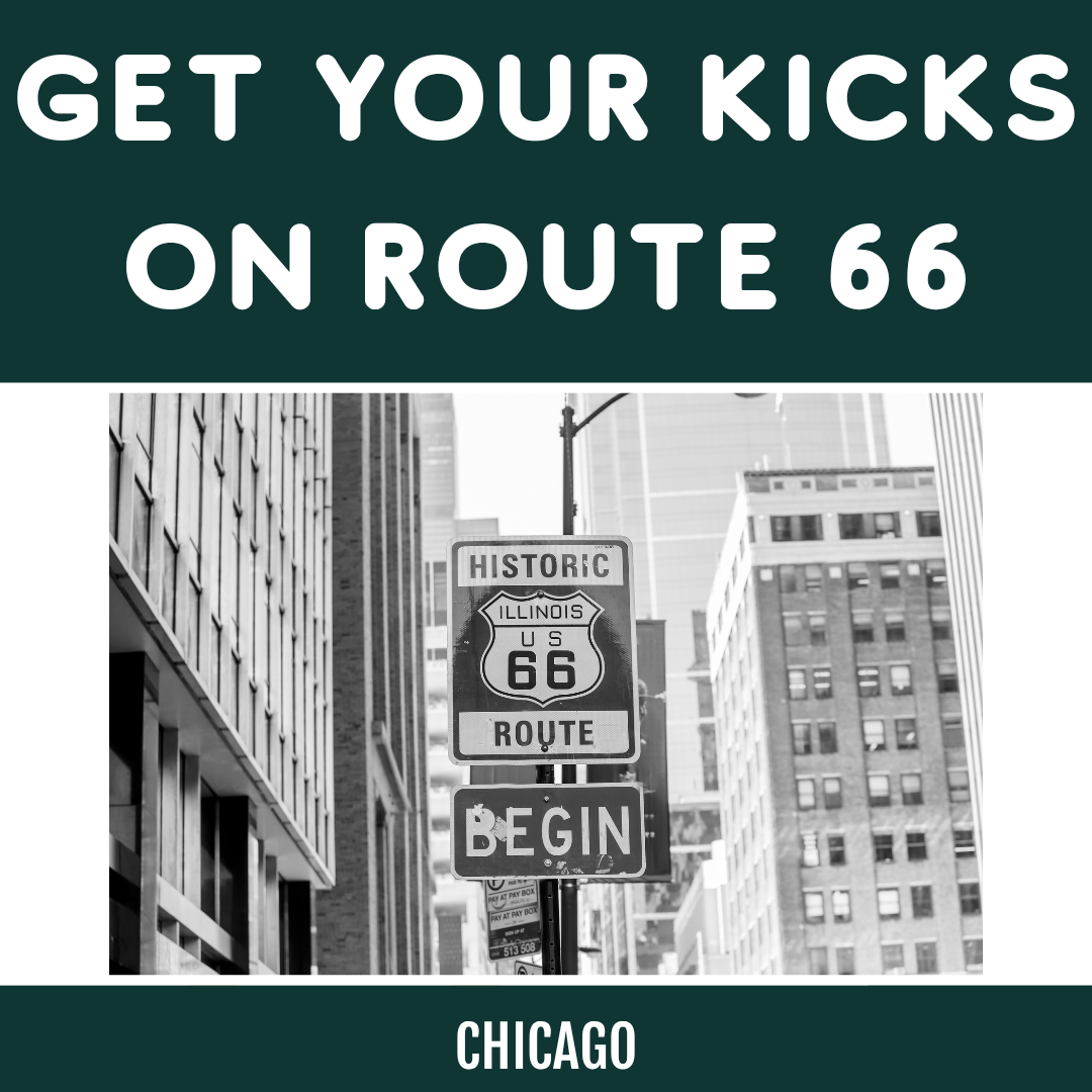 GET YOUR KICKS ON ROUTE 66: CHICAGO