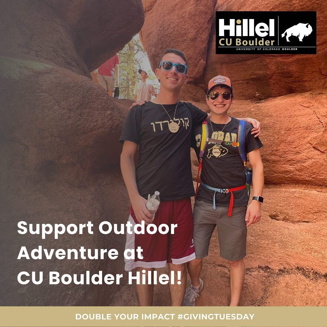 Will you help us keep up the momentum? Help CU Boulder Hillel students reach new heights! Until MIDNIGHT TONIGHT, your gift will be matched dollar-for-dollar in support of our Outdoor Adventure programs at CU Boulder Hillel. Don&rsquo;t wait to make 