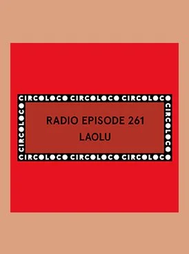 CIRCOLOCO RADIO 261 - LAOLU <3 