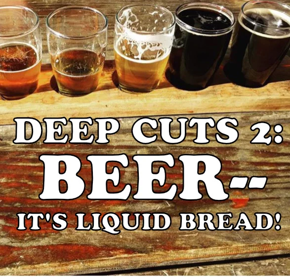 Deep Cuts Episode 2 - Beer: It's Liquid Bread!