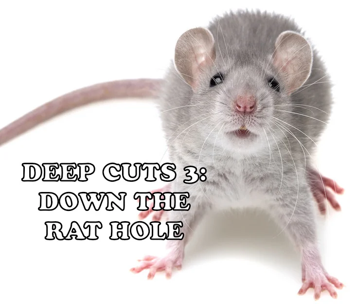 Deep Cuts Episode 3 - Down the Rat Hole!