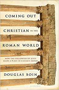 Coming Out Christian in a Roman World by Douglas Boin