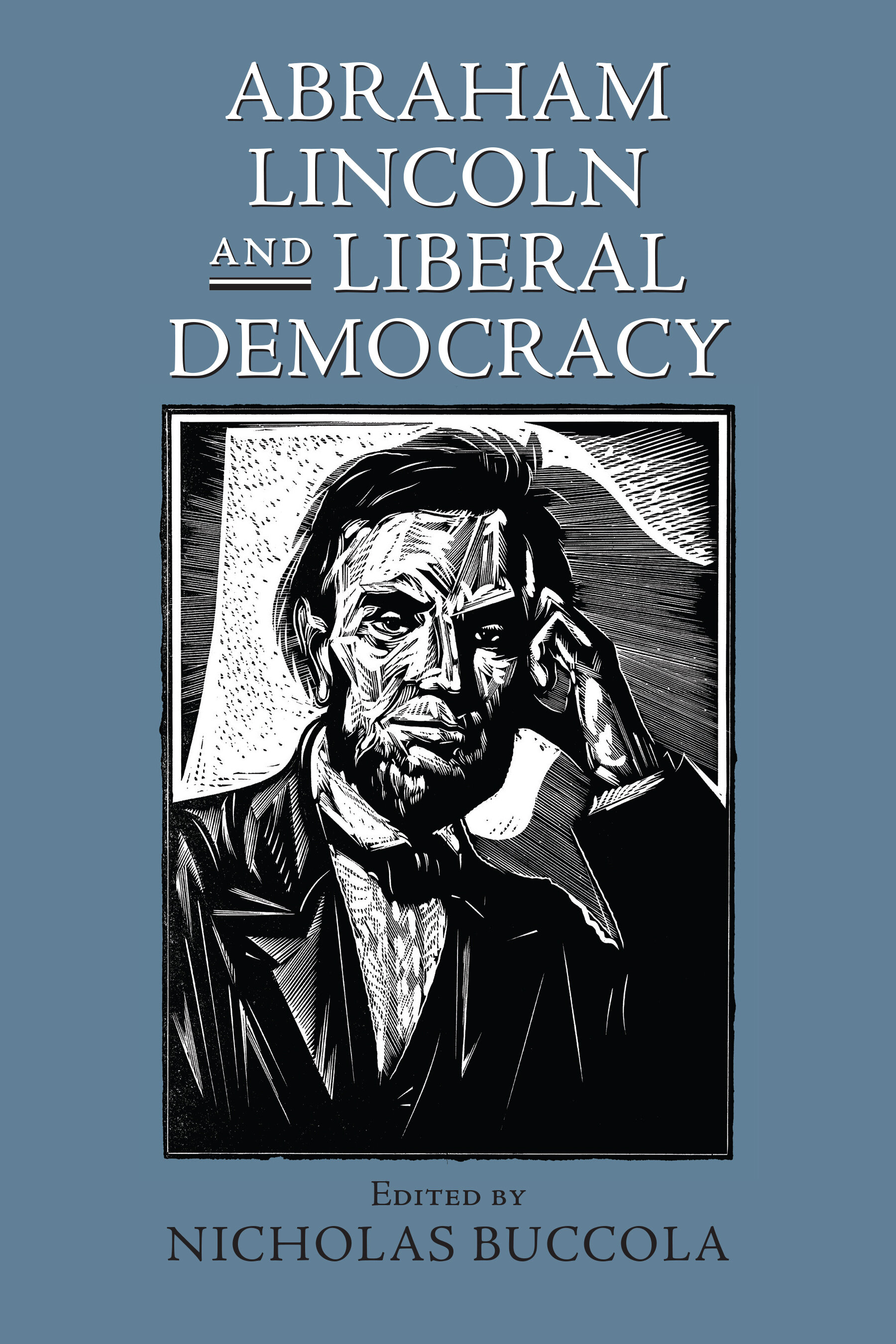  Preview This Book Abraham Lincoln and Liberal Democracy Edited by Nicholas Buccola