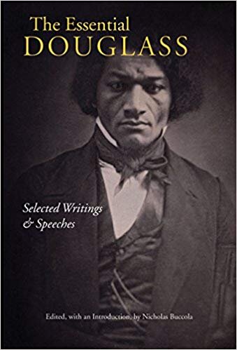 The Essential Douglass Selected Writings and Speeches  Frederick Douglass Edited, with an Introduction, by Nicholas Buccola