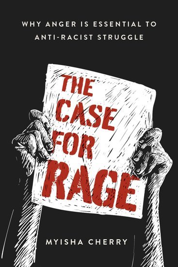 The Case for Rage: Why Anger Is Essential to the Anti-Racist Struggle by Myisha Cherry Book Cover