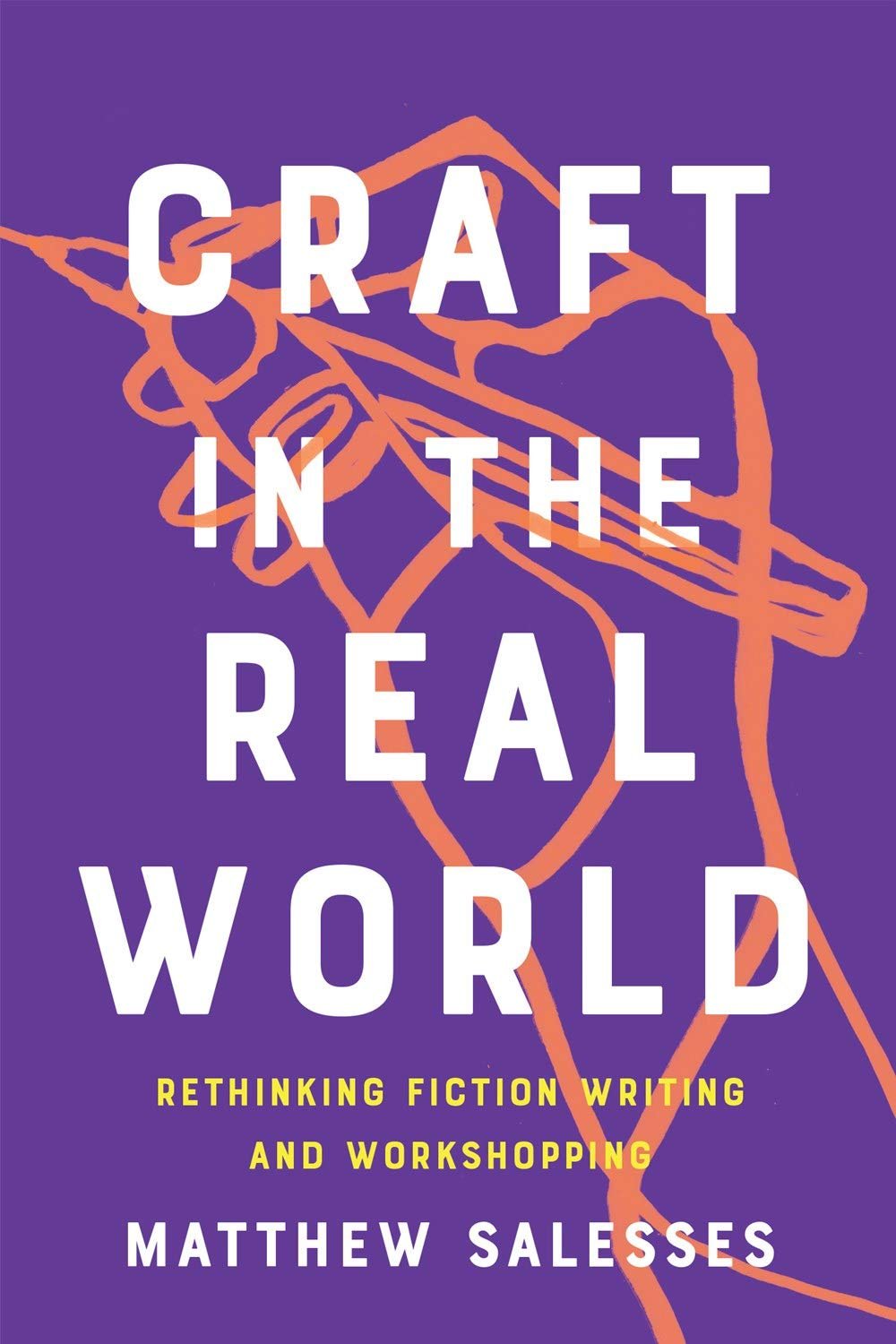 Craft in the Real World: Rethinking Fiction Writing and Workshopping by Matthew Salesses cover image