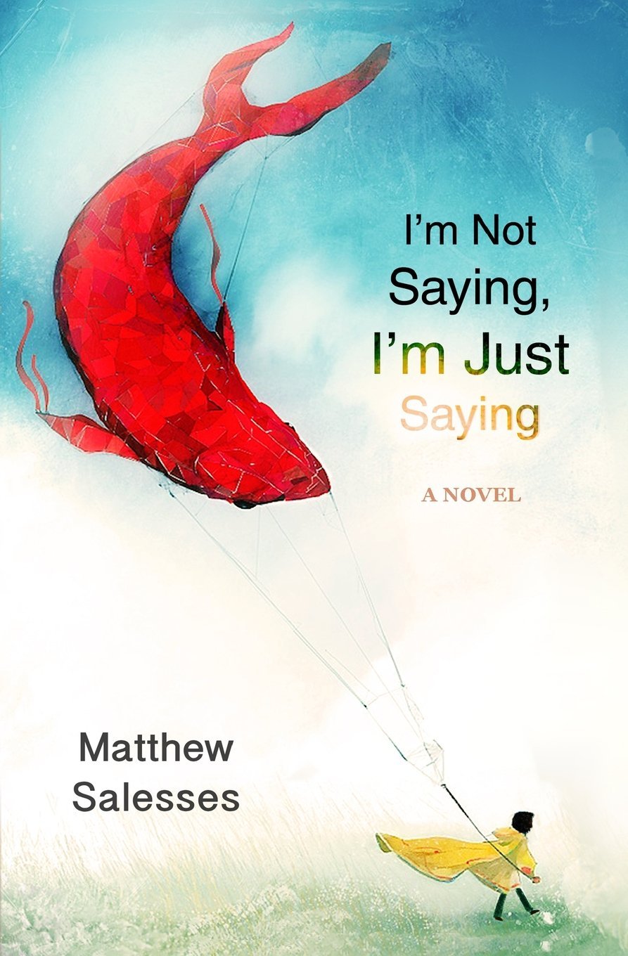 I'm Not Saying, I'm Just Saying by Matthew Salesses book cover image