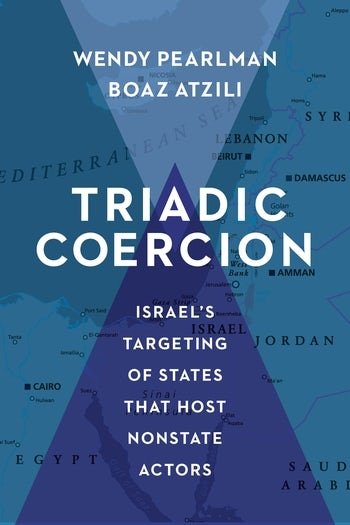 Triadic Coercion: Israel's Targeting of States that Host Nonstate Actors by Wendy Pearlman and Boaz Atzili book cover image