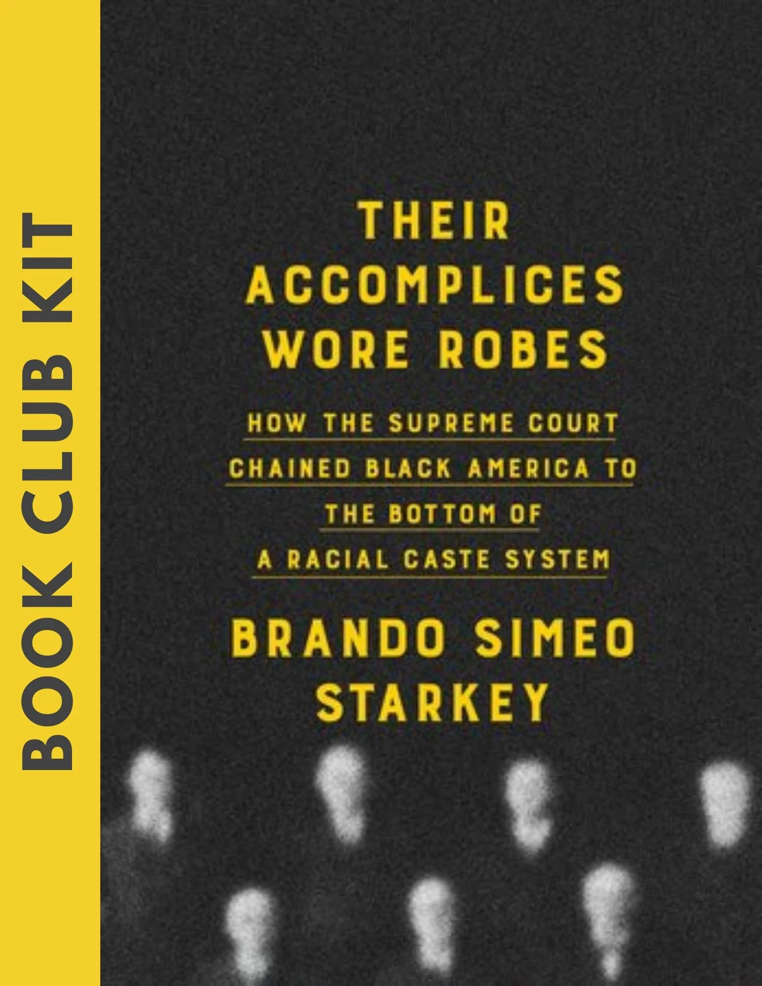 Book Club Guide: Their Accomplices Wore Robes: How the Supreme Court Chained Black America to the Bottom of a Racial Caste System  by Brando Simeo Starkey