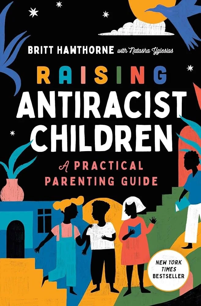 Raising Antiracist Children A Practical Parenting Guide By Britt Hawthorne