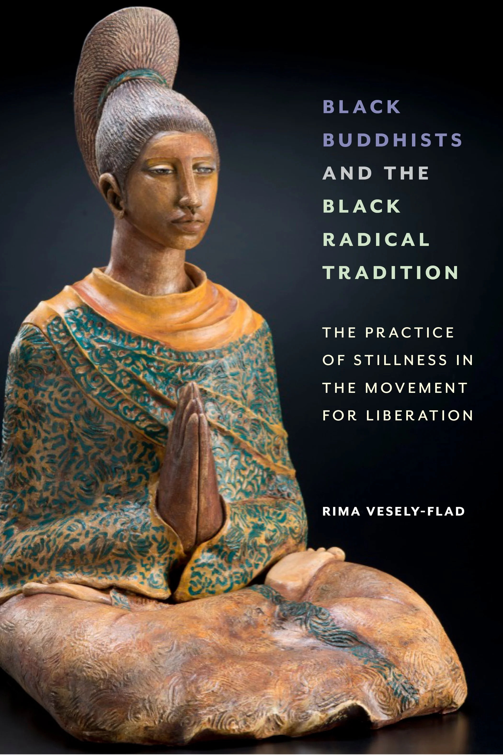  Look Inside Black Buddhists and the Black Radical Tradition The Practice of Stillness in the Movement for Liberation by Rima Vesely-Flad