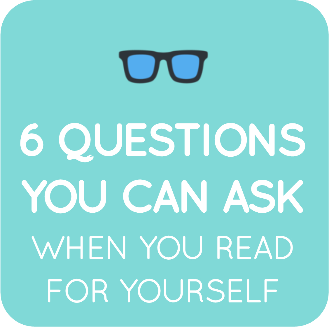 03-6 questions to ask when you read for yourself.png