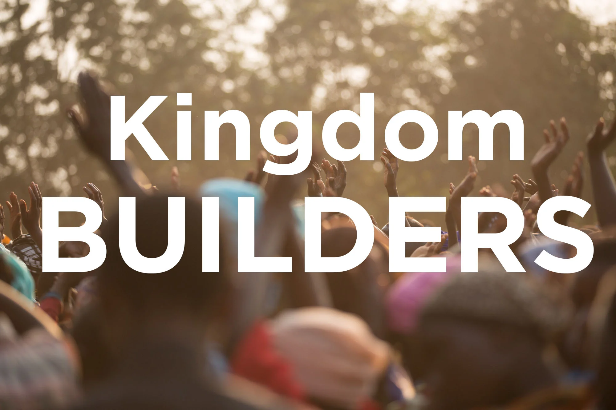 KINGDOM BUILDERS.jpg