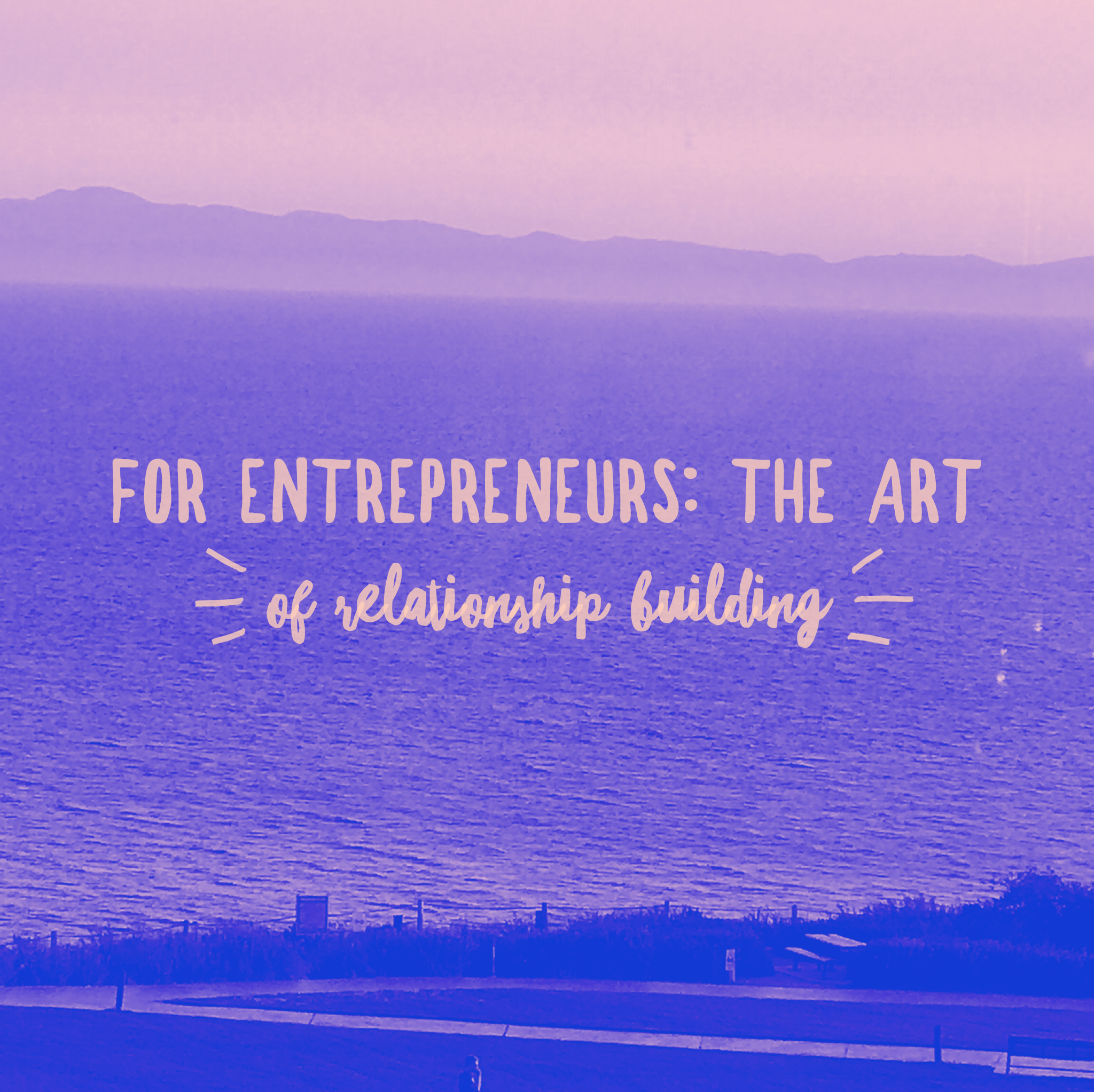 For Entrepreneurs: The Art of Relationship Building