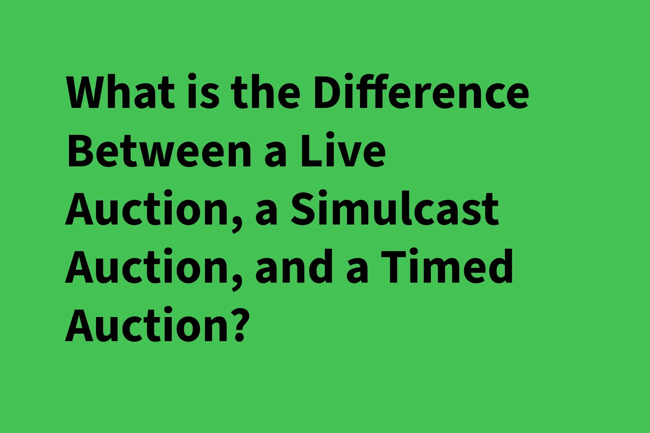 What is the Difference Between a Live Auction, a Simulcast Auction, and a Timed Auction?