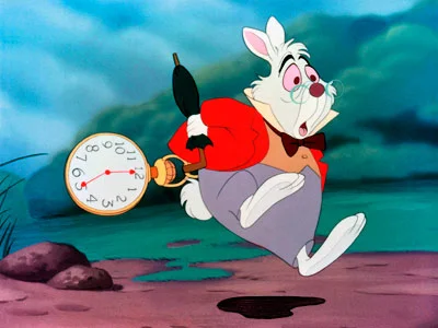 “Oh dear! Oh dear! I shall be too late.” - The White Rabbit from Alice in Wonderland