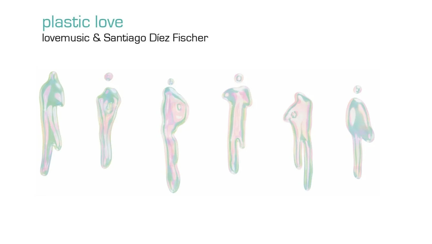 plastic love | Santiago Díez Fischer & lovemusic Album release party