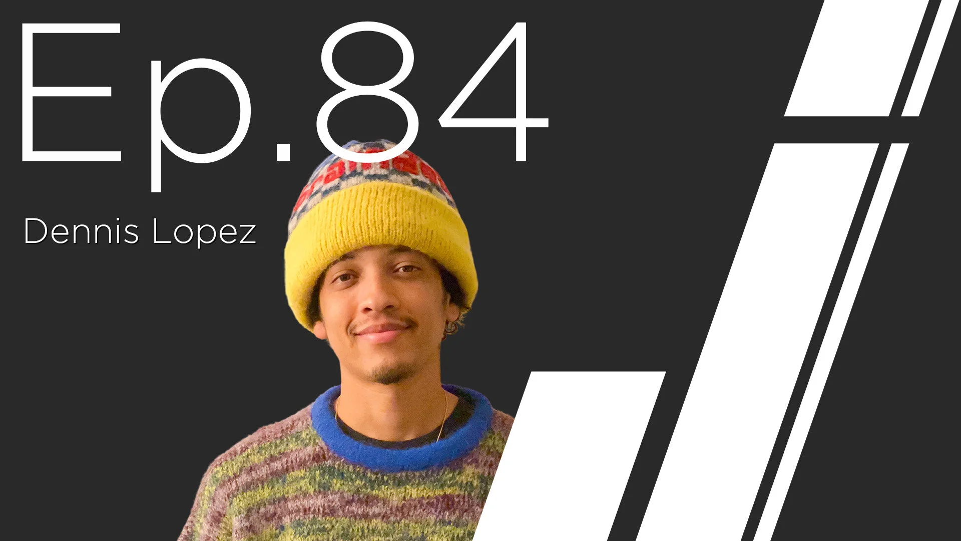 Ep. 84 with Dennis Lopez