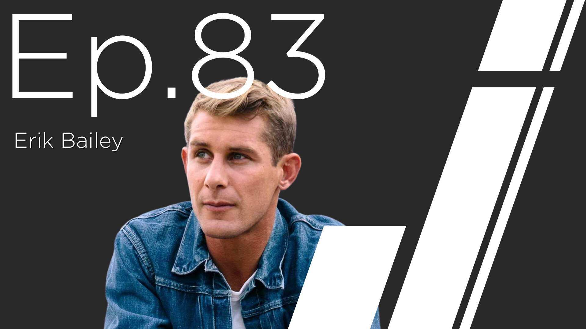 Ep. 83 with Erik Bailey