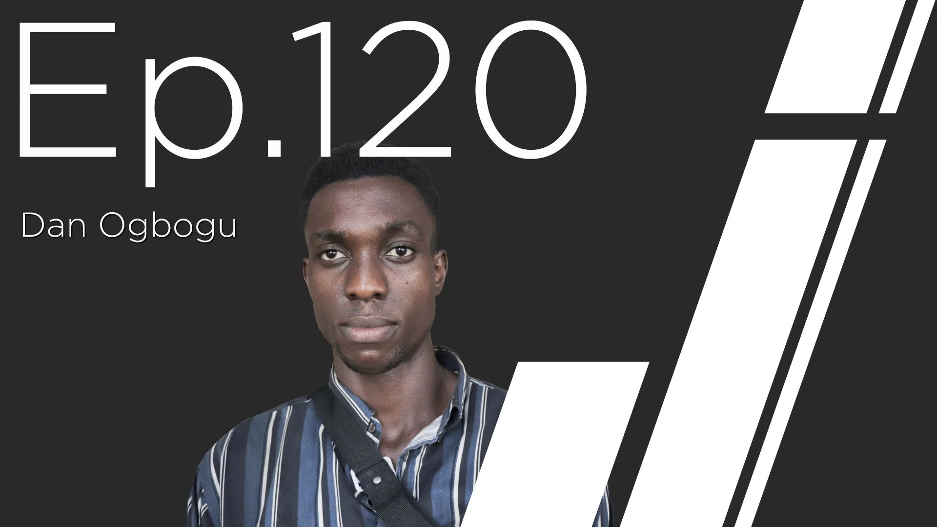 Ep. 120 with Dan Ogbogu