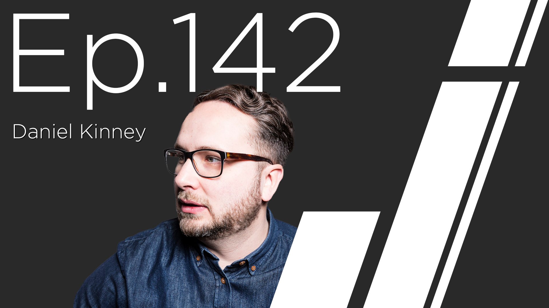 Ep. 142 with Daniel Kinney