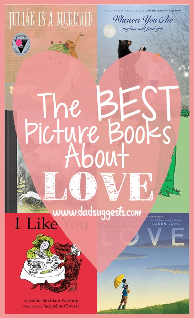 The best picture books about love. Share these kids books with your family on Valentine’s Day, or really anytime of year, to celebrate the importance of love and the magic it brings to our lives. #picturebooks #bestkidsbooks #booksaboutlove #valentinesdaybooks #dadsuggests