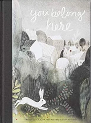 You Belong Here - by M. H. Clark and Isabelle Arsenault - The best picture books about love
