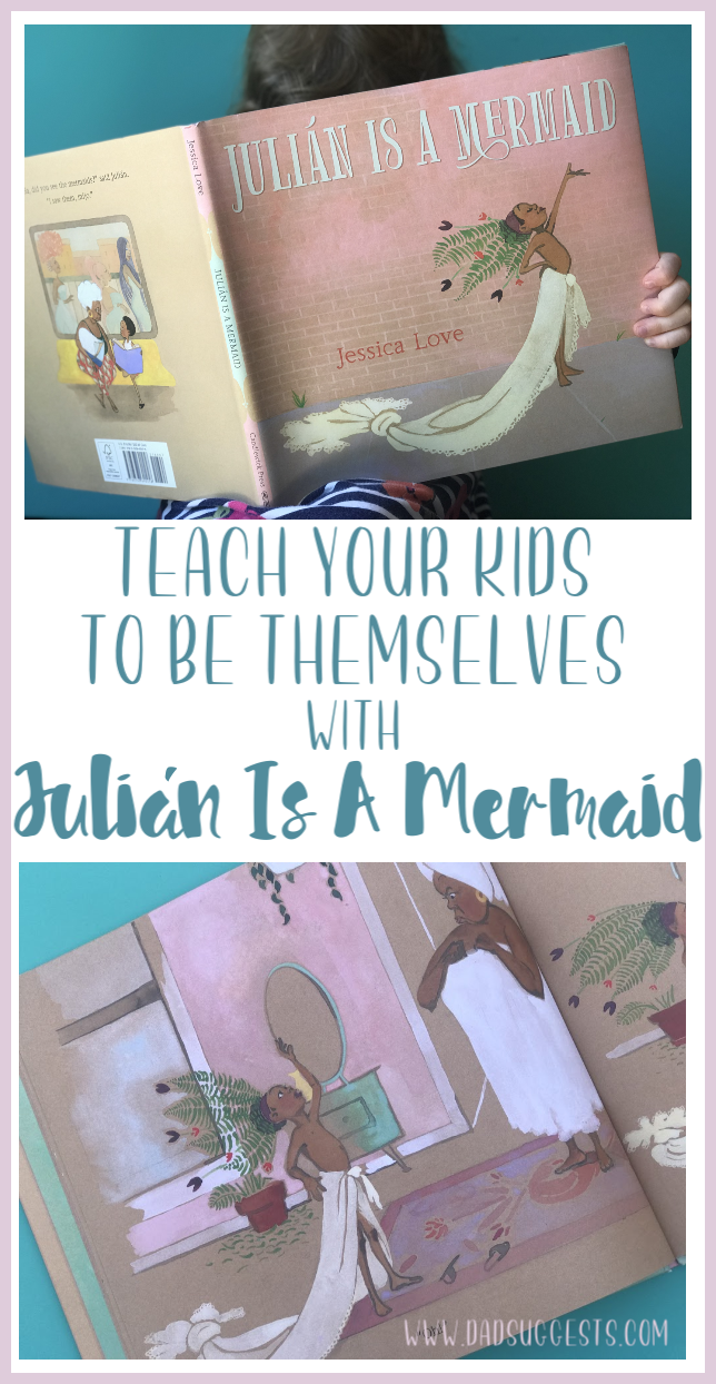 Teach your kids to be themselves. Validate their feelings. Nurture their empathy and feed their happiness. Julián Is a Mermaid by Jessica Love does all of these things, and will leave your child with a massive amount of self-esteem. #empathy #beyourself #kidsbooks #picturebooks #parenting #dadsuggests