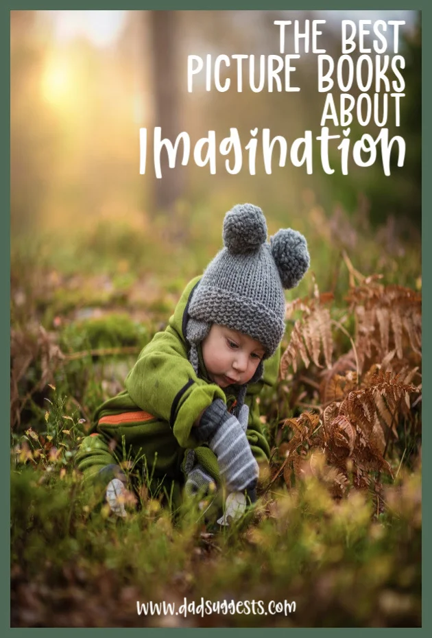 These are the best picture books about the imagination. They all do a magnificent job celebrating the magic of childhood and reinforcing the importance of creativity and imagination in life. Share these inspiring kids books with your family today! #imagination #booksaboutimagination #bestpicturebooks #childrensbooks #kidsbooks #picturebooklists #creativity #raisingkids #parenting #dadsuggests