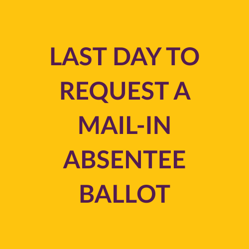 Last day to request a mail in absentee ballot!
