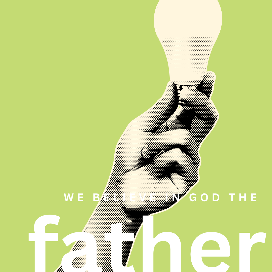 We believe in God the Father