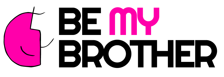 BE MY BROTHER