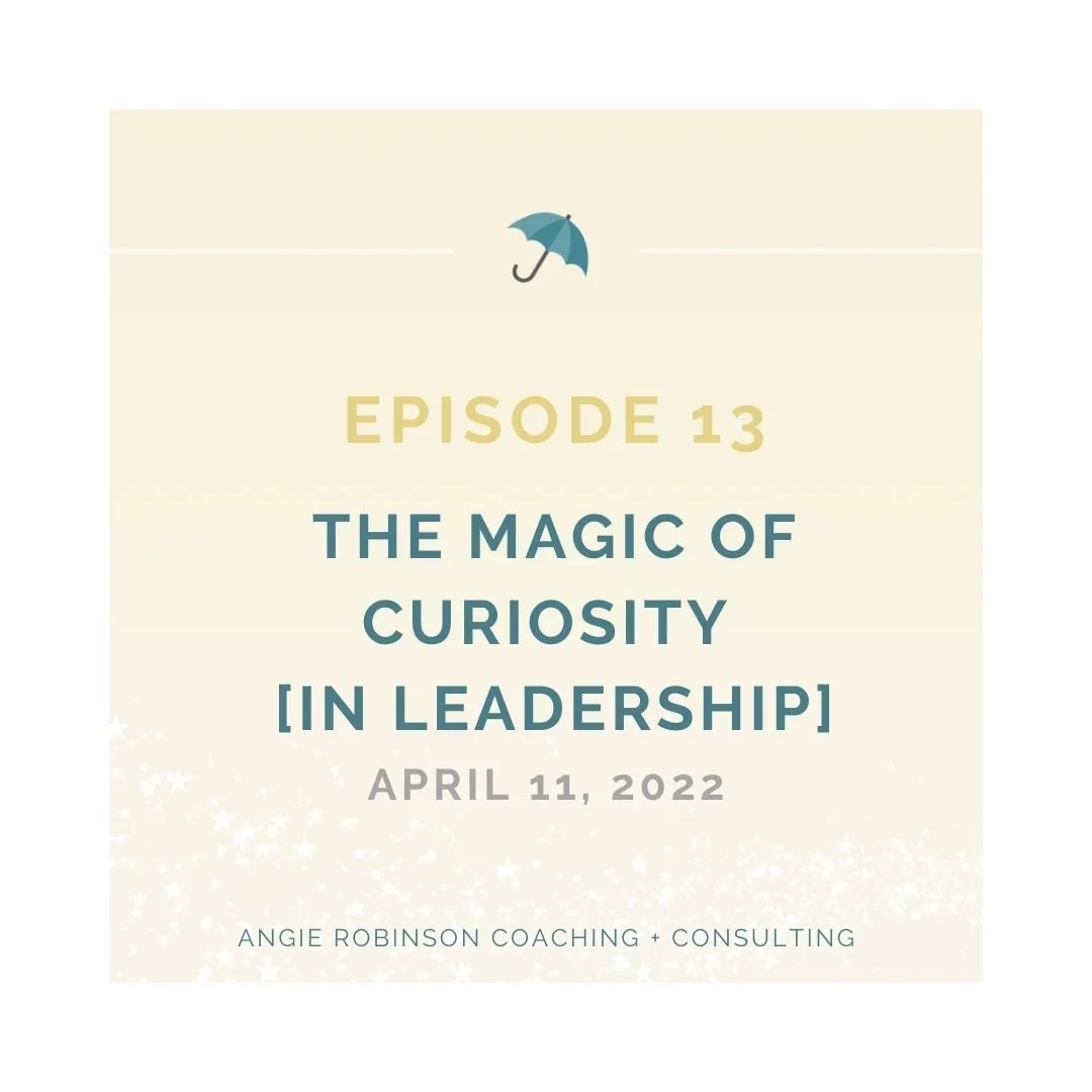 Episode 13: The Magic of Curiosity [in Leadership]