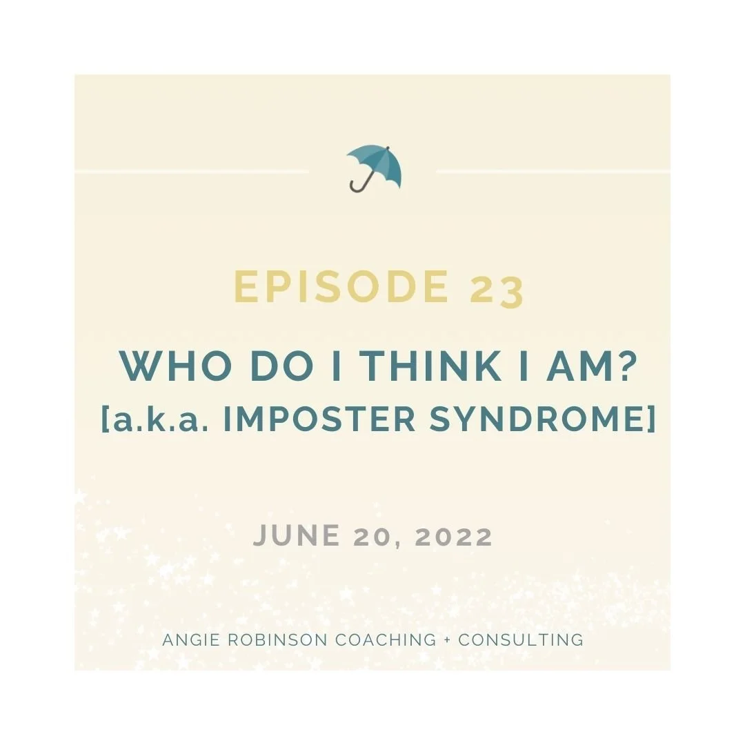 Episode 23:  Who Do I Think I Am? [a.k.a. Imposter Syndrome]