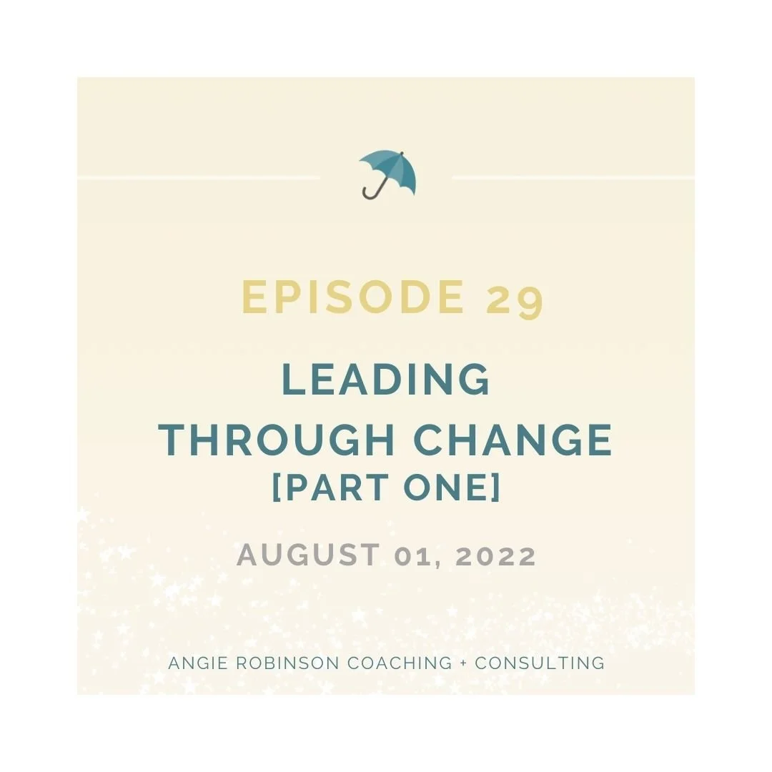 Episode 29:  Leading Through Change [Part One]