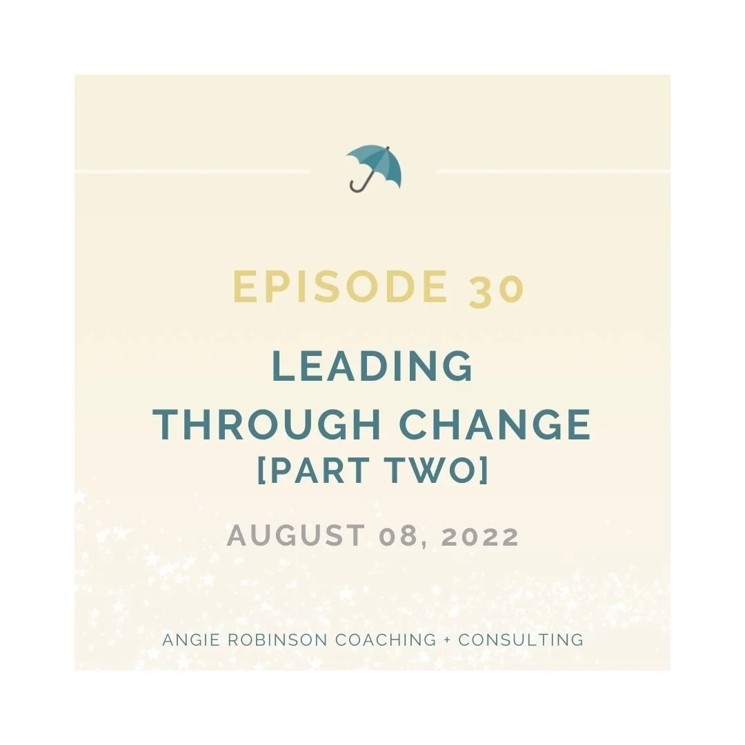 Episode 30:  Leading Through Change [Part Two]