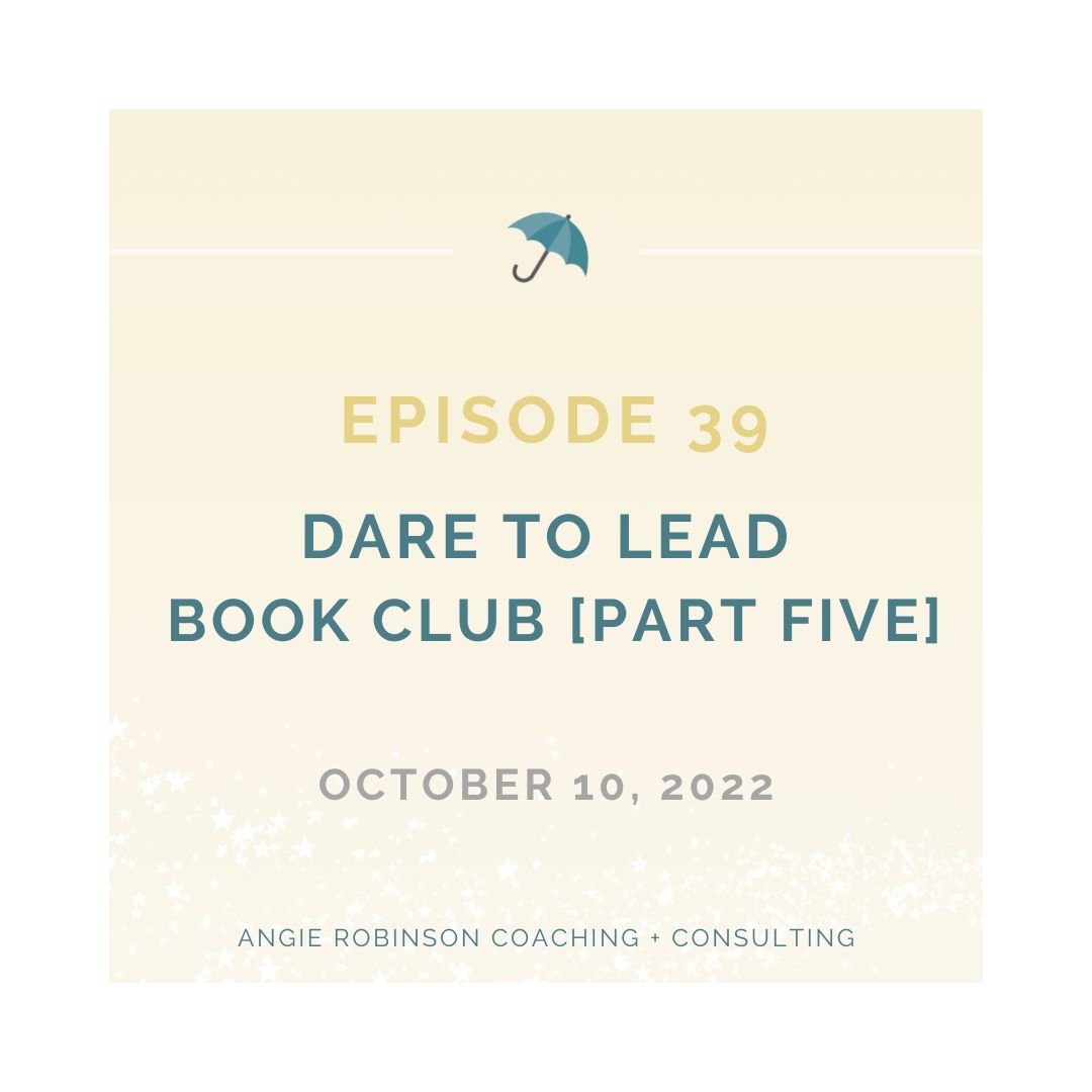 Episode 39:  Dare to Lead Book Club [Part Five]:  Curiosity &amp; Grounded Confidence