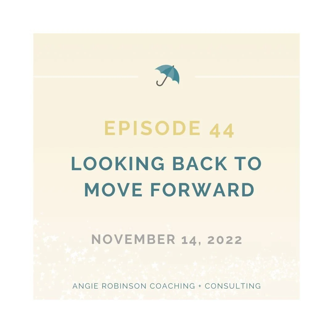 Episode 44:  Looking Back to Move Forward