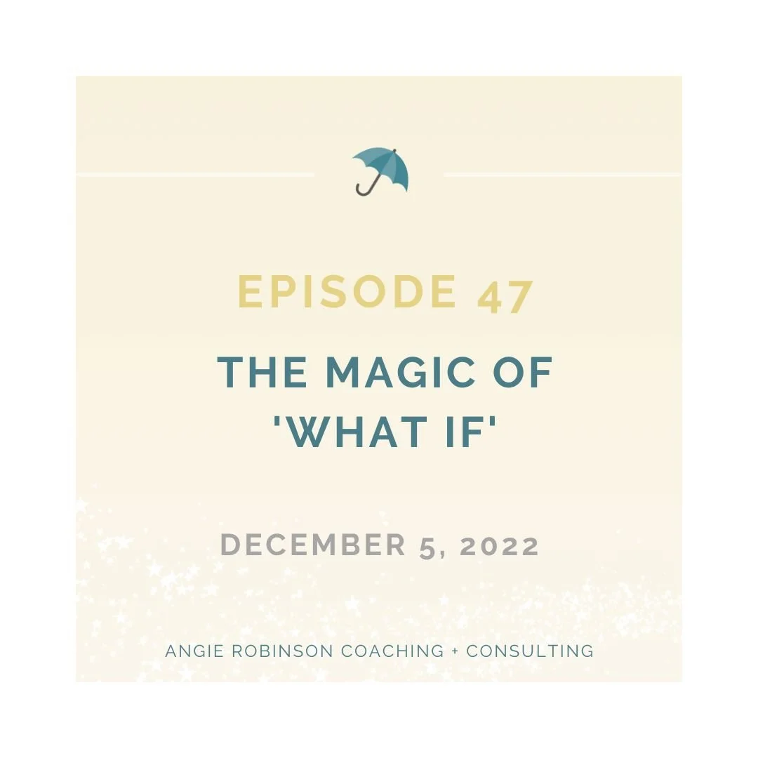 Episode 47:  The Magic of "What If"