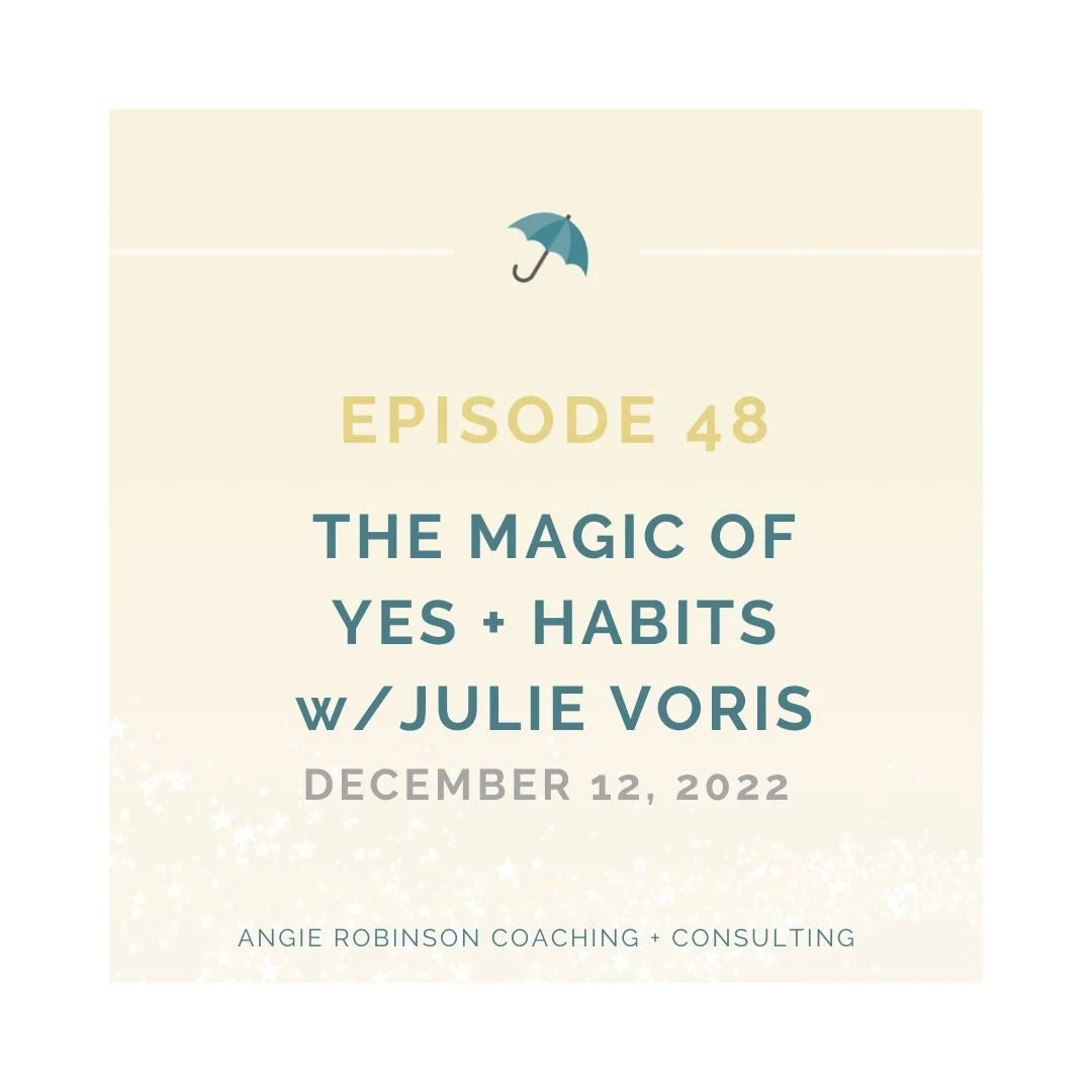 Episode 48:  The Magic of Yes + Habits (w/Julie Voris) 