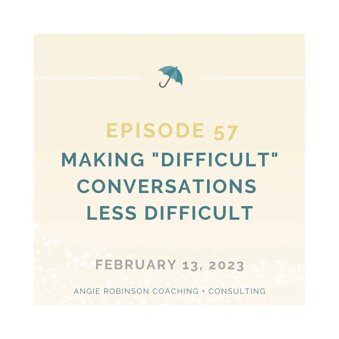 Episode 57:  Making "Difficult" Conversations Less Difficult