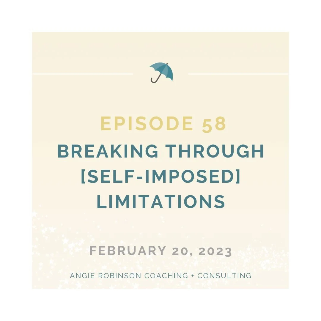 Episode 58:  Breaking Through [Self-Imposed] Limitations