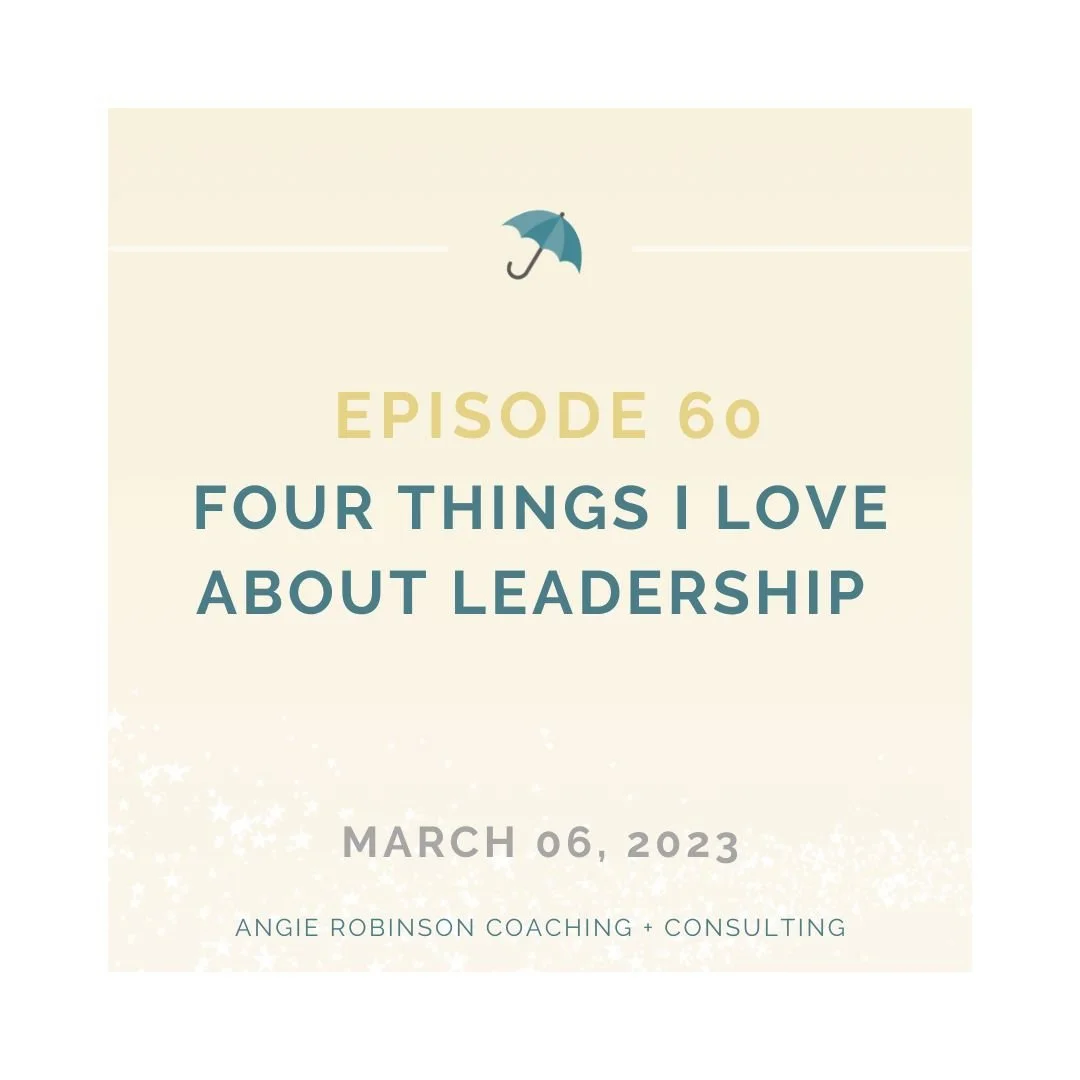 Episode 60:  Four Things I Love About Leadership